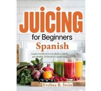 Evelina B Stein Juicing for Beginners Spanish (Tascabile)