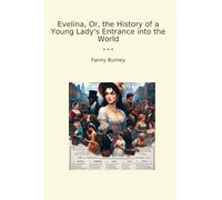 Evelina, Or, the History of a Young Lady's Entrance into the World