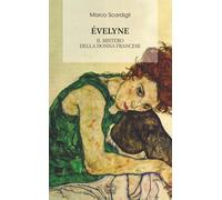 Éveline. Il mistero della donna francese - Scardigli Marco