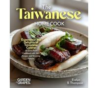 Evelyn B Thomps The Taiwanese Home Cook: Experience the Delights of (Tascabile)
