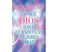Evelyn Christenson Lo que Dios hace cuando las mujeres oran (Tascabile)