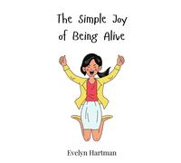 Evelyn Hartman The Simple Joy of Being Alive (Copertina rigida)