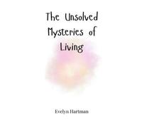 Evelyn Hartman The Unsolved Mysteries of Living (Copertina rigida)