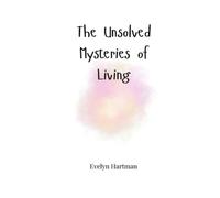 Evelyn Hartman The Unsolved Mysteries of Living (Tascabile)
