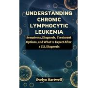 Evelyn Hartwell Understanding Chronic Lymphocytic Leukemia (Tascabile)