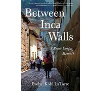 Evelyn Kohl LaTorre Between Inca Walls (Tascabile)