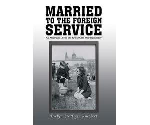 Evelyn Lee Dyer Rueckert Married to the Foreign Service (Tascabile)