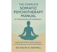 Evelyn M Hartwe The Complete Somatic Psychotherapy Manual for Profes (Tascabile)