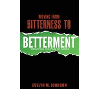 Evelyn M Johnso Moving From Bitterness To Betterment: Surviving The (Tascabile)