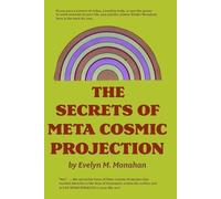 Evelyn M Monahan The Secrets of Meta-Cosmic Projection (Tascabile)