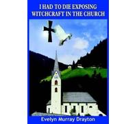 Evelyn Murray Drayton I Had to Die Exposing Witchcraft in the Church (Tascabile)