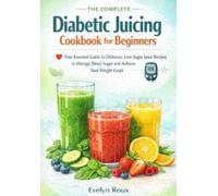 Evelyn Roux The Complete Diabetic Juicing Cookbook for Beginners (Tascabile)