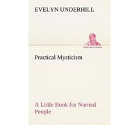 Evelyn Underhill Practical Mysticism A Little Book for Normal People (Tascabile)
