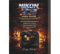 Evelyn Winslow Nikon Z8 User Guide for Beginners and Creators (Tascabile)
