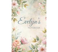 Evelyn's Notebook: Beautiful Floral Journal for Everyday Writing: A Personalized 6x9 Glossy Notebook with 100 Lined Floral-Themed Pages - Perfect Gift ... Classmates, Sisters, and Moms Named Evelyn