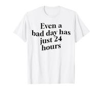 EVEN A BAGNO DAY HAS JUST 24 HOURS X Anche una brutta giornata Maglietta