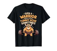 Even A Warrior Gets A Little Tummy Ache Sometimes - Maglietta