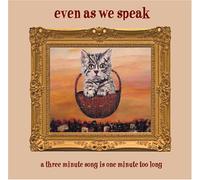 Even As We Speak - A Three Minute Song Is One..