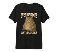 Even Baddies Get Saddies - Meme Divertente gergo di Gatto Triste Maglietta Premium