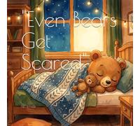 "Even Bears Get Scared": A story about feeling afraid - and being brave anyway