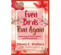 Even Birds Run Again: A Journey of Faith, Failure and Perseverance