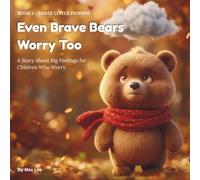 Even Brave Bears Worry Too: A Story About Big Feelings for Children Who Worry