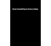 Even Breathing Is Brave Today: A 6x9 Black Lined Journal for Emotional Survival, Quiet Courage, and Honest Reflection