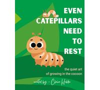 Even Caterpillars Need to Rest: The Quiet Art of Growing in the Cocoon