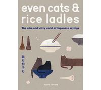 Even Cats and Rice Ladles: Wise and Witty World of Japanese Sayings