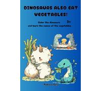 Even dinosaurs eat vegetables!: Color the dinosaurs and learn the names of the vegetables 3+