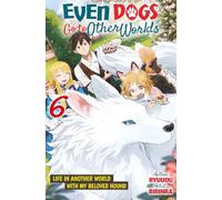 Even Dogs Go to Other Worlds: Life in Another World with My Beloved Hound, Vol. 6