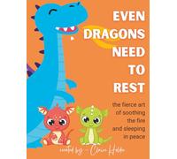 Even Dragons Need to Rest: The Fierce Art of Soothing the Fire and Sleeping in Peace