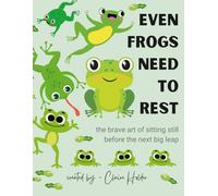 Even Frogs Need to Rest: The Brave Art of Sitting Still Before the Next Big Leap