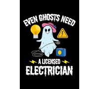 EVEN GHOSTS NEED A LICENSED ELECTRICIAN: Halloween Lined Journal for Electricians - Spooky Field Notes, Funny Horror Gift