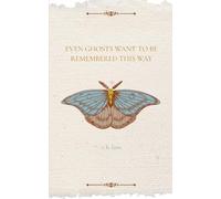 Even Ghosts Want To Be Remembered This Way