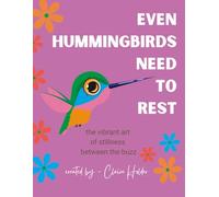 Even Hummingbirds Need to Rest: The Vibrant Art of Stillness Between the Buzz