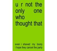 even I shaved my booty I hope they cancel the party