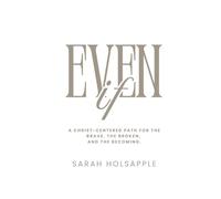 Even If: A Christ-centered path for the brave, the broken, and the becoming.