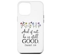 Even If Daniel 3:18 And If Not He is Still Good Bible Verse Custodia per iPhone 12 Pro Max