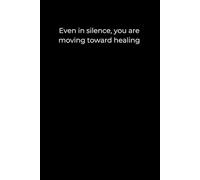 Even in silence, you are moving toward healing.: A 120-page minimalist journal for quiet reflection and gentle growth.