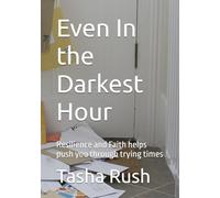 Even In the Darkest Hour: Resilience and Faith helps push you through trying times
