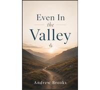 Even In the Valley: Finding God's Peace, Purpose, and Strength Through Life's Hardest Seasons