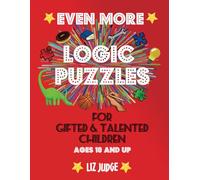 Even More Logic Puzzles for Gifted and Talented Children: Ages 10 and Up