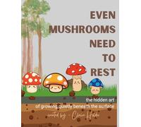 Even Mushrooms Need to Rest: The Hidden Art of Growing Quietly Beneath the Surface