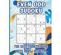 Even Odd Sudoku for Overthinkers Who Need a New Problem: 50 Brainy Puzzles for People Who Can’t Relax Without Turning Numbers Into a Situation