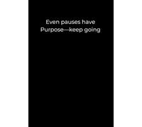 Even pauses have purpose-keep going.: A minimalist black 6x9 lined journal for mindful rest and steady progress