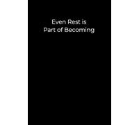 Even Rest Is Part of Becoming: A Minimalist Black Journal for Slowing Down, Self-Healing, and Gentle Transformation | 6x9 Lined Notebook for Emotional Growth and Restful Reflection