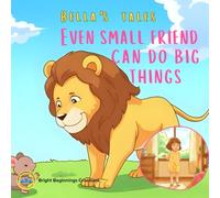 Even Small Friends Can Do Big Things: A Heartwarming Moral Story About Friendship, Kindness & Bravery for Kids Ages 3-8