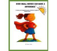 Even Small Heroes Can Make a Difference: An Inspiring Story About Kindness for Kids
