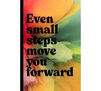 Even Small Steps Move You Forward: Inspirational Gift Notebook for Friends and Family, Motivational Quote Notebook, Bright Color